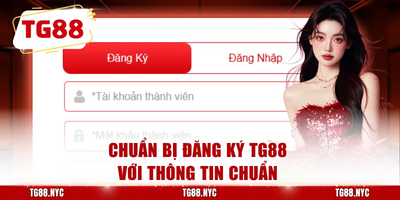 Đăng Ký TG88 | Hướng Dẫn Tạo Tài Khoản TG88.COM 2 Chuẩn bị đăng ký TG88 với thông tin chuẩn