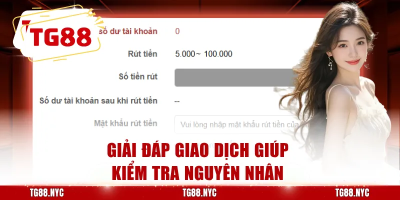 Rút Tiền TG88 | Hướng Dẫn Kiểm Tra Và Xử Lý Giao Dịch 4 Giải đáp giao dịch giúp kiểm tra nguyên nhân