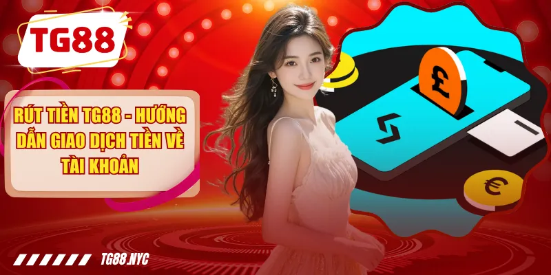 Rút Tiền TG88 | Hướng Dẫn Kiểm Tra Và Xử Lý Giao Dịch 1 Rút Tiền TG88 - Hướng Dẫn Giao Dịch Tiền Về Tài Khoản